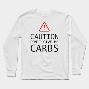 Keto - Caution don't give me carbs Long Sleeve T-Shirt